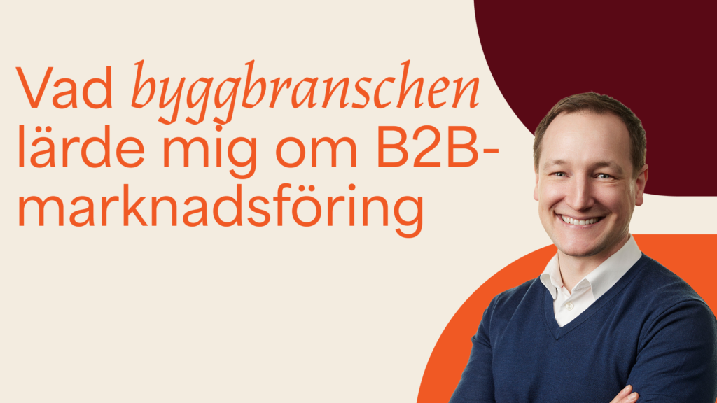 Vad byggbranschen lärde mig om b2b-marknadsföring
